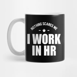 HR - Nothing scares me I work in HR Mug